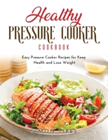 Healthy Pressure Cooker Cookbook: Easy Pressure Cooker Recipes for Keep Health and Lose Weight null Book Cover