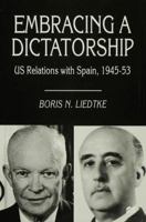 Embracing a Dictatorship: Us Relations with Spain, 1945-53 1349261149 Book Cover