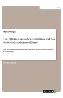 Die Pflichten im Arbeitsverhältnis und das fehlerhafte Arbeitsverhältnis: Die Machtposition der Arbeitnehmer und -geber in der aktuellen Gesetzeslage 3346261603 Book Cover