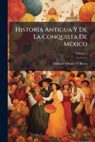 Historia Antigua Y De La Conquista De MÃ(c)xico (Spanish Edition) 1023741776 Book Cover