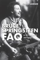Bruce Springsteen FAQ: All That's Left to Know about the Boss 1617130931 Book Cover