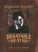 Debatable Deaths (Unsolved History) 0761418881 Book Cover