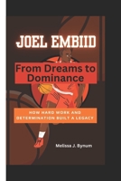 Joel Embiid: From Dreams to Dominance: How Hard Work and Determination Built a Legacy B0DS8LZTRT Book Cover