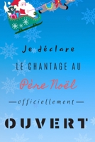 Je d�clare le chantage au P�re No�l officiellement ouvert: Carnet de Notes- Pages lign�es- Cadeau de No�l - 15,2 cm x 22,9 cm 1708365656 Book Cover