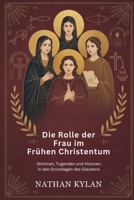 Die Rolle der Frau im frühen Christentum: Stimmen, Tugenden und Visionen in den Grundlagen des Glaubens (German Edition) B0FN6WM7BD Book Cover