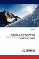 Xinjiang, China's West: Provincial Government and Regional Development: Xinjiang in China's Reform 3844327274 Book Cover