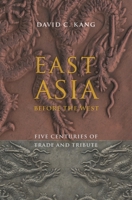 East Asia Before the West: Five Centuries of Trade and Tribute 0231153198 Book Cover