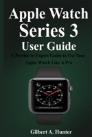 Apple Watch Series 3 User Guide: A Comprehensive Guide with Cool Tips and Tricks to Master the New Apple Watch Series 3 B08HH1JTZC Book Cover