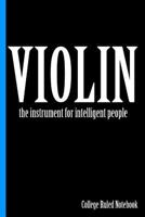 Violin, the Instrument for Intelligent People : College Ruled Notebook 1720267766 Book Cover