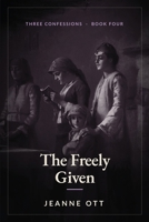 The Freely Given (Three Confessions) B0HFVSLQ4Y Book Cover
