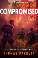 Tom Clancy's The Division: Compromised: An Operation: Crossroads Novel 1839081864 Book Cover