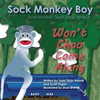 Won't Choo Come Along: Sock Monkey Train Song Verse 2 153367566X Book Cover