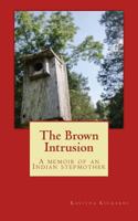 The Brown Intrusion: A Memoir of an Indian Stepmother 1539163555 Book Cover