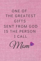 One Of The Greatest Gifts Sent From God Is The Person I Call MOM: Blank Lined Notebook, Gift Idea For Mothers 1678708739 Book Cover