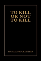 To Kill or Not to Kill 1304856682 Book Cover