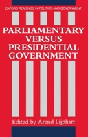 Parliamentary Versus Presidential Government (Oxford Readings in Politics and Government) 0198780443 Book Cover