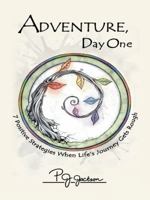 Adventure, Day One: 7 Positive Strategies When Life's Journey Gets Rough 1452514860 Book Cover