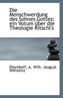 Die Menschwerdung Des Sohnes Gottes: Ein Votum Uber Die Theologie Ritschl's 111337988X Book Cover