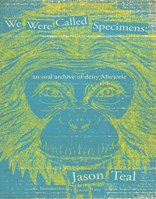 We Were Called Specimens: an oral archive of deity Marjorie 1732325170 Book Cover