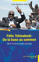 Félix Tshisekedi: De la base au sommet: Récit d'une ascension politique - Essai (French Edition) 2384175661 Book Cover