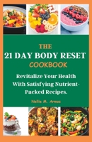 The 21 Day Body Reset Cookbook: Revitalize Your Health With Satisfying Nutrient-Packed Recipes B0CCCSGP55 Book Cover