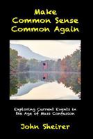 Make Common Sense Common Again: Exploring Current Events in the Age of Mass Confusion 0692693815 Book Cover