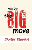 Make The Big Move: Turn Your Passion Into Your Profession B0BVF9BVF7 Book Cover
