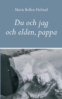 Du och jag och elden, pappa (Swedish Edition) 9181144482 Book Cover