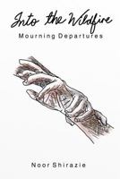 Into the Wildfire: Mourning Departures 1515395642 Book Cover