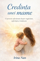Credin?a unei mame: O poveste adevarata despre rugaciune, suferin?a ?i vindecare (Romanian Edition) 9730435863 Book Cover