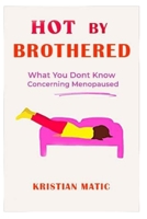 What you Dont Know Concerning Menopaused: Hot By Brothered B0C2SG6BHZ Book Cover