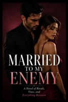 Married To My Enemy: A Novel of Rivals, Vows, and Everything Between (The Ember & Crown Series) B0HBG3MCYY Book Cover