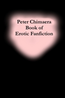 Peter Chimaera Book of Erotic Fanfiction 132974974X Book Cover