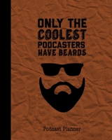 Only The Coolest Podcasters Have Beards, Podcast Planner: Daily Plan Your Podcasts Episodes Journal Notebook 1710906855 Book Cover