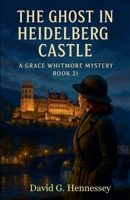 The Ghost in Heidelberg Castle (Grace Whitmore Mystery) B0GJZ51F9W Book Cover