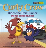 Curly Crow Rides the Rail Runner / Curly Crow Monta el Rail Runner : A Train Ride Through Central New Mexico / un Viaje en Tren Por el Corazón de Nuevo México 1957701897 Book Cover