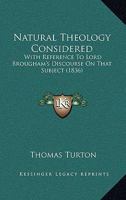 Natural Theology Considered With Reference to Lord Brougham's Discourse on That Subject 1145389252 Book Cover