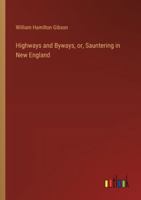 Highways and Byways, or, Sauntering in New England 3385305527 Book Cover