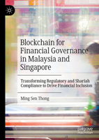 Blockchain Technology and Financial Inclusion in Malaysia and Singapore: Transforming Regulatory and Shariah Compliance 9819612802 Book Cover