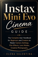 Instax Mini Evo Cinema Guide: The Complete User Handbook for Beginners and Creators to Master Camera Settings, Film Effects, Lens Modes, Creative Photography. B0H6MH1YRH Book Cover