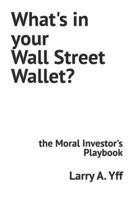 What's in your Wall Street Wallet?: the Moral Investor's Playbook B0BFTYFR1W Book Cover