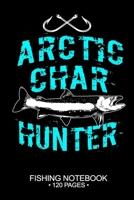 Arctic Char Hunter Fishing Notebook 120 Pages: 6"x 9'' Lined Paperback Arctic Char Fish-ing Freshwater Game Fly Journal Composition Notes Day Planner Notepad Log-Book Paper Sheets School 1678817023 Book Cover