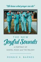 The New Joyful Sounds: A Portrait of Gospel Music and The Melody 1984385275 Book Cover