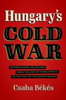 Hungary's Cold War 1469667487 Book Cover