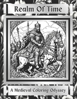Realm Of Time: A Medieval Coloring Odyssey (The Zen Series: Coloring for Relaxation, Meditation and Tranquility) B0CNKBQ35D Book Cover