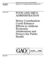 Food and Drug Administration :better coordination could enhance efforts to address economic adulteration and protect the public health : report to congressional requesters. 1974558517 Book Cover