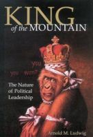King of the Mountain: The Nature of Political Leadership 0813190681 Book Cover