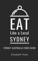 Eat Like a Local- Sydney: Sydney Australia Food Guide B0BTKY1F5C Book Cover