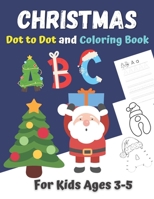 Christmas Dot to Dot and Coloring Book for Kids Ages 3-5: Christmas Alphabet Dot To Dot Coloring And Letter Tracing Book | Activity Book ABC B08N3X4SKP Book Cover