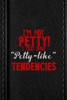 I'm Not Petty I Just Have "Petty-Like" Tendencies: All Purpose 6x9 Blank Lined Notebook Journal Way Better Than A Card Trendy Unique Gift Black Texture Petty 1706467044 Book Cover